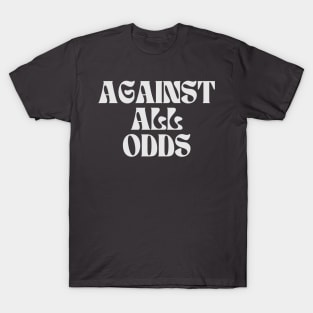 Against All Odds T-Shirt